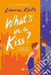 What's in a kiss? Cosa c'è in un bacio? libro di Kate Lauren