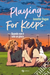Playing for keeps. Quando non è solo un gioco