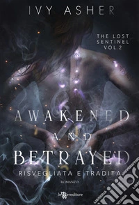 Awakened and betrayed. Risvegliata e tradita. The Lost Sentinel. Vol. 2 libro