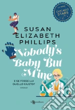 Nobody's baby but mine. E se fosse lui quello giusto? Nuova ediz. libro