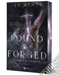 Found and forged. Trovata e forgiata. The Lost Sentinel. Vol. 4 libro