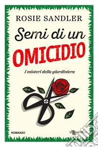 Semi di un omicidio. I misteri della giardiniera. Con Segnalibro. Vol. 1 libro