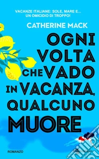 Ogni volta che vado in vacanza, qualcuno muore libro