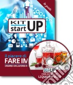 Come avviare un liquorificio. Produzione artigianale di liquori e sciroppi. Con aggiornamento 2018. Con CD-ROM libro