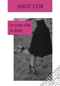 Le cose che ti direi libro