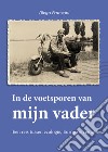 In de voetsporen van mijn vader. Een reis tussen ecologie, Europa en emoties libro di Franzoni Diego