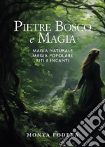 Pietre, bosco e magia. Magia naturale. Magia popolare. Riti e incanti libro