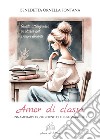 Amor di classe. Innamorarsi ogni giorno dell'insegnamento. Guida all'ingresso in classe per i nuovi docenti libro