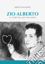 Zio Alberto. Il cuore del maestro Manzi libro