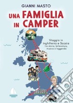 Una famiglia in camper. Viaggio in Inghilterra e Scozia tra storia, letteratura, musica e leggenda