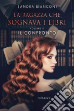 Il confronto. La ragazza che sognava i libri. Vol. 2 libro