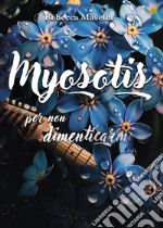 Myosotis. Per non dimenticarmi libro