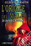 L'origine del male. Diavoletta. Vol. 3 libro di Martin Gilbert V.