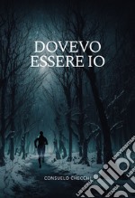 Dovevo essere io libro