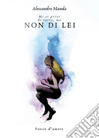 Mi si privi di tutto, ma non di lei libro