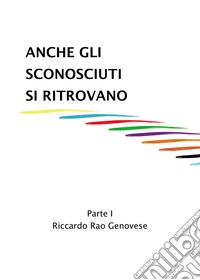Anche gli sconosciuti si ritrovano. Vol. 1 libro