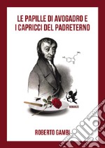 Le papille di Avogadro e i capricci del Padreterno libro