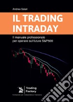 Il trading intraday. Il manuale professionale per operare sul future S&P500 libro