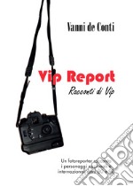 Vip report. Racconti di vip libro