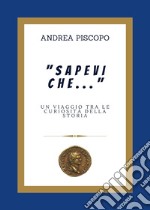 «Sapevi che...» Un viaggio tra le curiosità della Storia