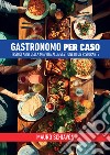 Gastronomo per caso. Tredici anni della mia vita alla gestione di un ristorante libro