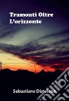 Tramonti oltre l'orizzonte libro