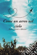 Come un aereo nel cielo. Poesie, pensieri e riflessioni libro