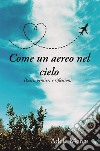 Come un aereo nel cielo. Poesie, pensieri e riflessioni libro