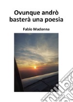 Ovunque andrò basterà una poesia libro