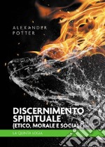 Discernimento spirituale (etico, morale e sociale). La quinta logia libro