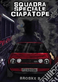 Squadra speciale ciapatope libro