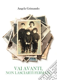 Vai avanti, non lasciarti fermare. Ediz. a colori libro