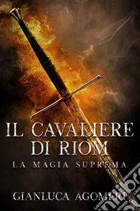 Il cavaliere di Riom. La magia suprema libro