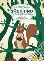 Squittino nel bosco incantato. Ediz. illustrata