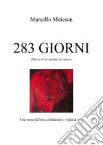 283 giorni. Diario di un malato di cancro. Una storia di forza, solidarietà e voglia di vita