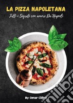 La pizza napoletana. Tutti i segreti con amore da Napoli