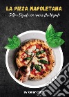 La pizza napoletana. Tutti i segreti con amore da Napoli libro