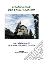 L'essenziale del cristianesimo. Aiuto alla lettura del catechismo della chiesa cattolica