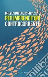 Breve storia di ispirazione per imprenditori controcorrente libro di Vacca Marco