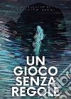 Un gioco senza regole libro