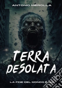 Terra desolata. La fine del mondo � qui