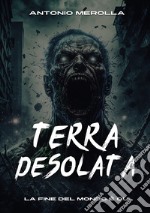 Terra desolata. La fine del mondo è qui libro