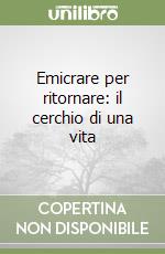 Emicrare per ritornare: il cerchio di una vita libro