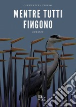 Mentre tutti fingono libro