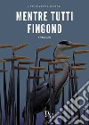 Mentre tutti fingono libro di Tirino Clementina