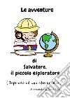 Le avventure di Salvatore, il piccolo esploratore. Ediz. illustrata libro