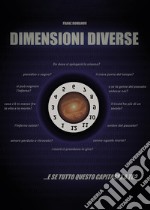 Dimensioni diverse... e se tutto questo capitasse a te? libro