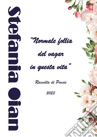 «Normale follia del vagar in questa vita». Raccolta di poesie libro