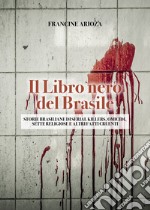 Il libro nero del Brasile. Storie brasiliane di serial killers, omicidi, sette religiose e altri fatti cruenti