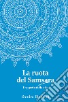 La ruota del Samsara. Il segreto della vita libro